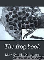 The frog book : North American toads and frogs, with a study of the habits and life histories of those of the northeastern states.
