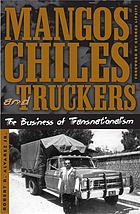Mangos, chiles, and truckers : the business of transnationalism