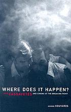 Where does it happen? : John Cassavetes and cinema at the breaking point