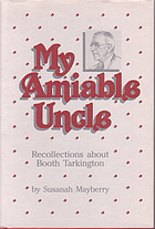 My amiable uncle : recollections about Booth Tarkington
