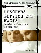 Rescuers defying the Nazis : non-Jewish teens who rescued Jews