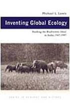 Inventing global ecology : tracking the biodiversity ideal in India, 1947-1997