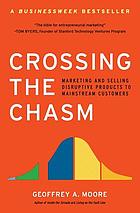 Crossing the chasm : marketing and selling high-tech products to mainstream customers