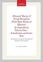 Alhacen's theory of visual perception : a critical edition, with English translation and commentary, of the first three books of Alhacen's De aspectibus, the medieval Latin version of Ibn al-Haytham's Kitab al-Manazir