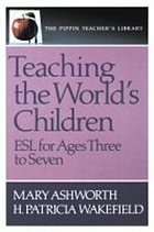 Teaching the world's children : ESL for ages three to seven