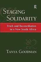 Staging solidarity : truth and reconciliation in a new South Africa