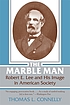 The marble man : Robert E. Lee and his image in... by  Thomas Lawrence Connelly 