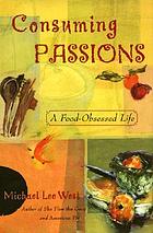 Consuming passions : a food obsessed life