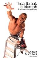 Heartbreak & triumph : the Shawn Michaels story