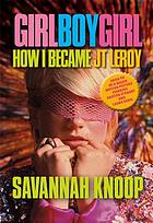 Girl boy girl : how I became JT Leroy