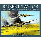 Robert Taylor : air combat paintings. Volume III