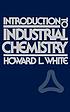 Introduction to industrial chemistry by Howard L White