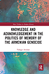 Knowledge and acknowledgement in the politics of memory of the Armenian genocide