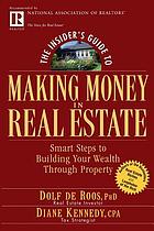 The insider's guide to making money in real estate : smart steps to building your wealth through property