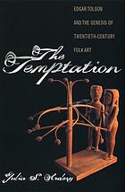 The temptation : Edgar Tolson and the genesis of twentieth-century folk art