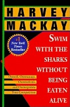 Swim with the sharks without being eaten alive : outsell, outmanage, outmotivate, & outnegotiate your competition