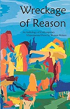 Wreckage of reason : an anthology of contemporary xxperimental prose by women writers