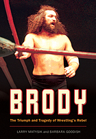 Brody : the triumph and tragedy of wrestling's rebel