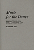 Music for the dance : reflections on a collaborative... by Katherine Teck