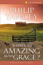 What's so amazing about grace? : participant's guide