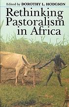 Rethinking pastoralism in Africa : gender, culture & the myth of the patriarchal pastoralist