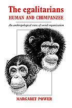 The Egalitarians, Human and Chimpanzee: An Anthropological View of Social Organization cover image
