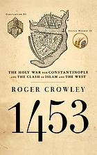 1453 : the holy war for Constantinople and the clash of Islam and the West