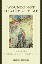 Wounds not healed by time : the power of repentance and forgiveness