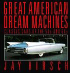 Great American dream machines : classic cars of the 50s and 60s