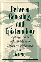 Between genealogy and epistemology : psychology, politics, and knowledge in the thought of Michel Foucault