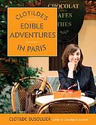 Clotilde's edible adventures in Paris 著者： Clotilde Dusoulier
