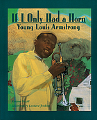 If I only had a horn : young Louis Armstrong