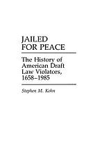 Jailed for peace : the history of American draft law violators, 1658-1985