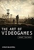 The art of videogames 著者：  Grant Tavinor 