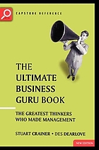 The ultimate business guru book : the greatest thinkers who made management.