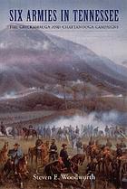 Six armies in Tennessee : the Chickamauga and Chattanooga campaigns