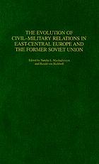 The evolution of civil-military relations in East-Central Europe and the Former Soviet Union