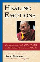 Healing emotions : conversations with the Dalai Lama on mindfulness, emotions, and health