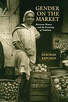 Gender on the market : Moroccan women and the revoicing of tradition