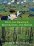 Wetland drainage, restoration, and repair von Thomas R Biebighauser