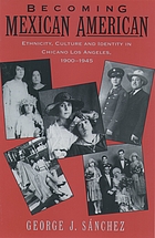 Becoming Mexican American : ethnicity, culture, and identity in Chicano Los Angeles, 1900-1945