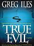 True evil de Greg Iles