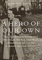 A hero of our own : the story of Varian Fry