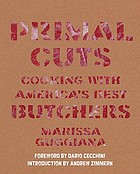Primal cuts : cooking with America's best butchers