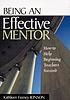 Being an effective mentor : how to help beginning... by Kathleen Feeney Jonson