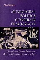 Must global politics constrain democracy? : great-power realism, democratic peace, and democratic internationalism