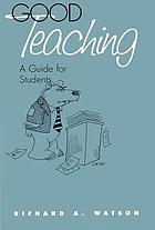 Good teaching : a guide for students