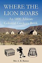 Where the lion roars : an 1890 African colonial cookery book