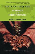 You can't eat GNP : economics as if ecology mattered