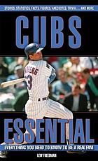 Cubs essential : everything you need to know to be a real fan